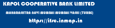 KAPOL COOPERATIVE BANK LIMITED  MAHARASHTRA NAVI MUMBAI MUMBAI VASHI (TURBE)  ifsc code